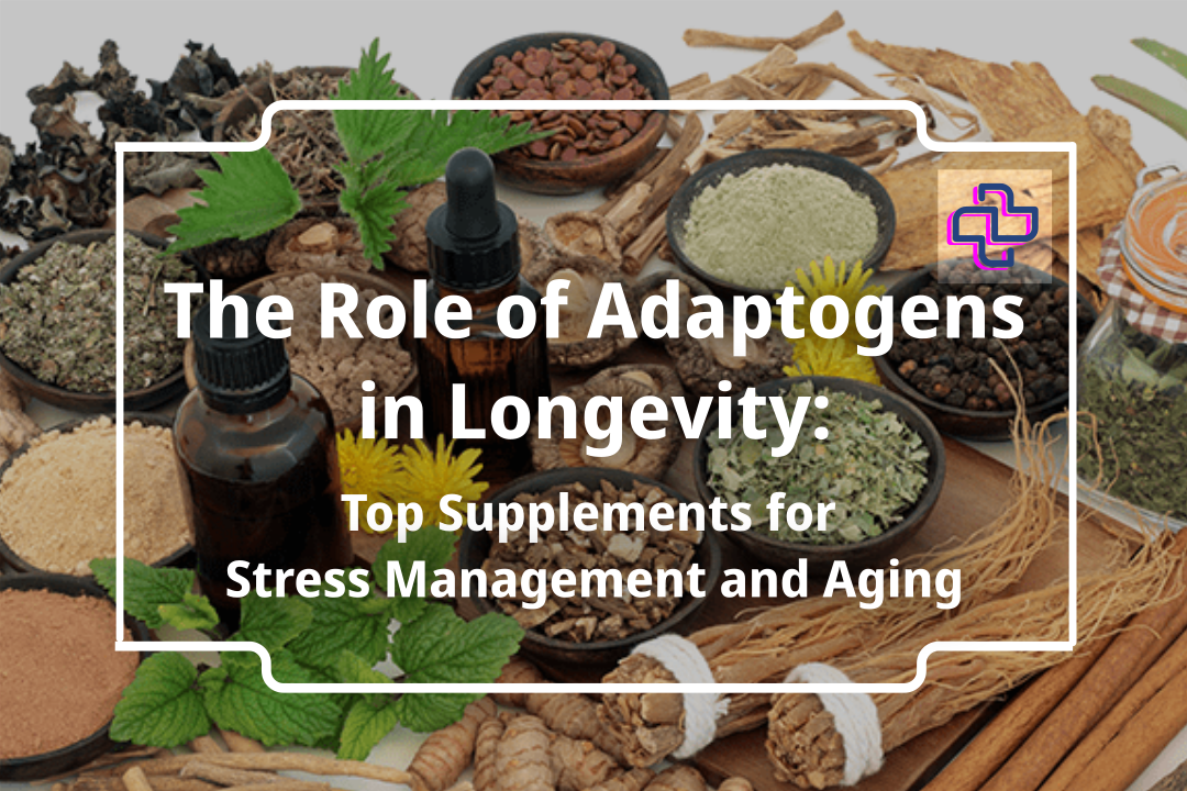 The Role of Adaptogens in Longevity: Top Supplements for Stress Management and Aging I 24Supplements